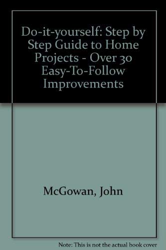 Beispielbild fr Do-it-yourself: Step by Step Guide to Home Projects - Over 30 Easy-To-Follow Improvements zum Verkauf von AwesomeBooks