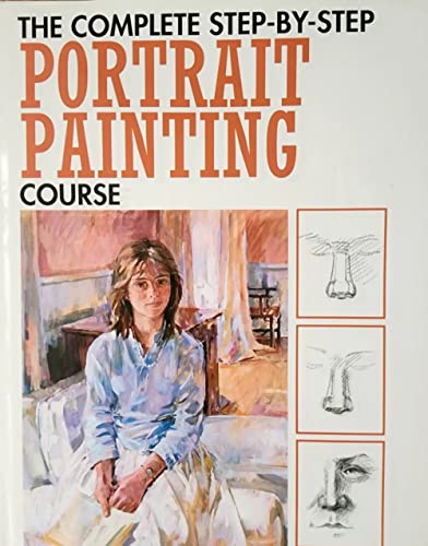 9781851525201: The Complete Step-by-step Portrait Painting Course