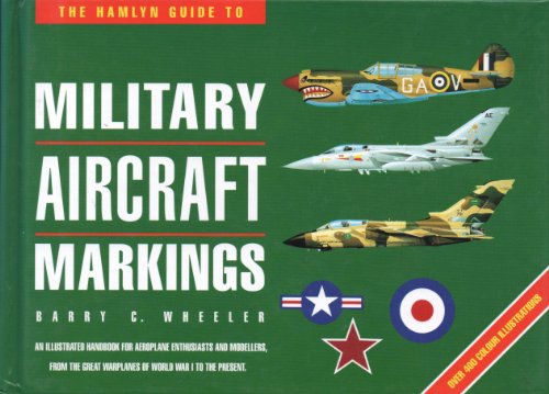 Imagen de archivo de The Hamlyn Guide to Military Aircraft Markings. An Illustrated Handbook for Aeroplane Enthusiasts and Modellers, From the Great Warplanes of World War I to the Present. a la venta por The London Bookworm