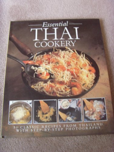 Stock image for The Essential Thai Cookery: 50 Classic Recipes from Thailand with Step-by-step Photographs for sale by AwesomeBooks
