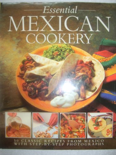 Stock image for The Essential Mexican Cookery: 50 Classic Recipes from Mexico with Step-by-step Photographs for sale by AwesomeBooks