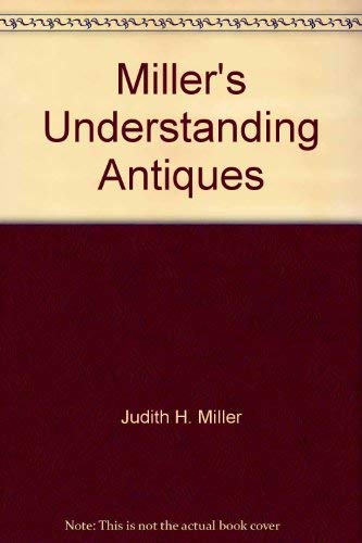 Beispielbild fr Millers Understanding Antiques zum Verkauf von Reuseabook