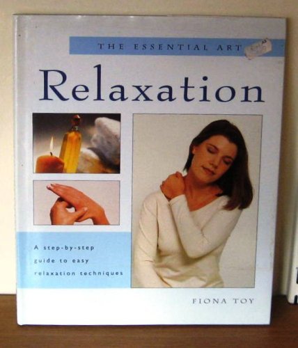 Stock image for The Essential Art of Relaxation: A Step-by-Step Guide to Easy Relaxation Techniques for sale by medimops