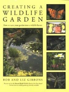 Creating a Wildlife Garden: How to Turn Your Garden into a Wildlife Haven (9781851529353) by Gibbons, Bob; Gibbons, Liz