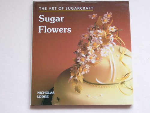 Stock image for The Art of Sugarcraft: Sugar Flowers for sale by Reuseabook