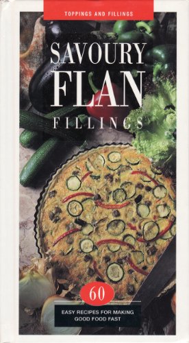 Stock image for Savoury Flan Fillings: 60 Easy Recipes for Making Good Food Fast (Toppings & Fillings Series) for sale by WorldofBooks