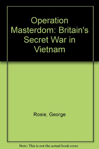 Operation Masterdom: Britain's Secret War in Vietnam (9781851580002) by Rosie, George; Borum, Bradley