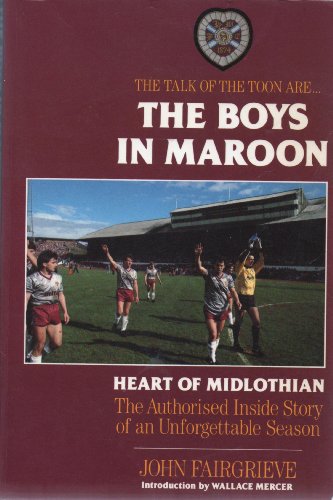 Stock image for The Boys in Maroon: Heart of Midlothian: The Authorised Inside Story of an Unforgettable Season for sale by East Kent Academic