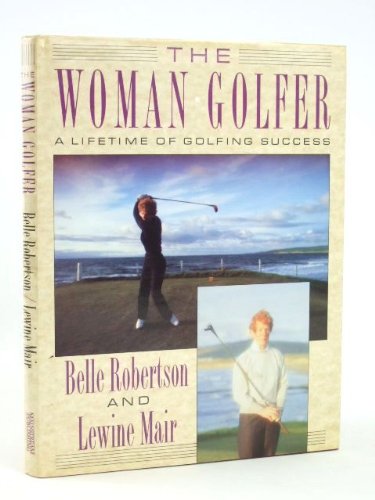 Stock image for The Woman Golfer - a Lifetime of Golfing Success for sale by GF Books, Inc.