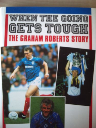 Stock image for When the Going Gets Tough.: Graham Roberts Story for sale by Bahamut Media