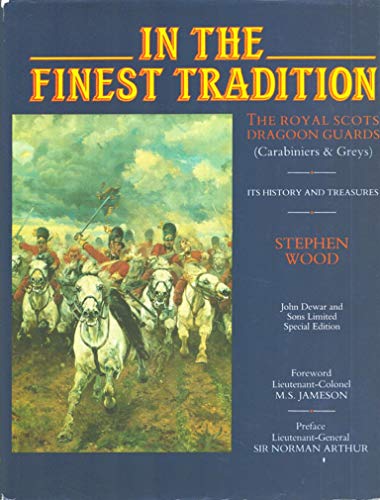 Stock image for In the finest tradition: The Royal Scots Dragoon Guards (Carabiniers & Greys) : its history and treasures for sale by Hippo Books