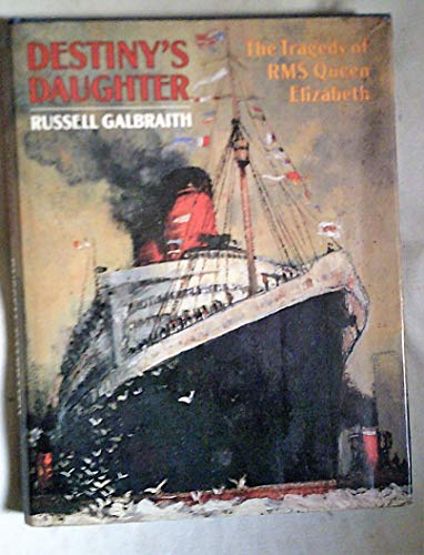 Destiny's Daughter: The Tragedy of RMS Queen Elizabeth