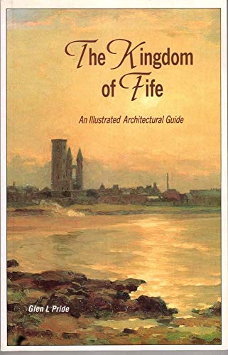 Stock image for The Kingdom of Fife : An Illustrated Architectural Guide for sale by Better World Books