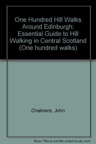 One Hundred Hill Walks Around Edinburgh : the Essential Guide to Hill Walking in Central Scotland