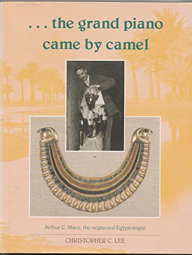 Stock image for AND THE GRAND PIANO CAME BY CAMEL, ARTHUR MACE, THE NEGLECTED EGYPTOLOGIST for sale by Melanie Nelson Books