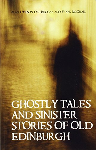 Stock image for Ghostly Tales & Sinister Stories of Old Edinburgh for sale by SecondSale