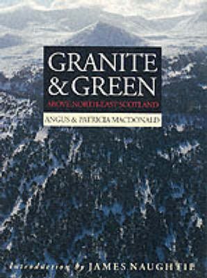 Imagen de archivo de Granite And Green: Above North-east Scotland a la venta por AwesomeBooks