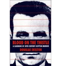 Beispielbild fr Blood on the Thistle: Casebook of Twentieth Century Scottish Murder zum Verkauf von WorldofBooks