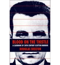 Imagen de archivo de Blood on the Thistle: Casebook of Twentieth Century Scottish Murder a la venta por WorldofBooks