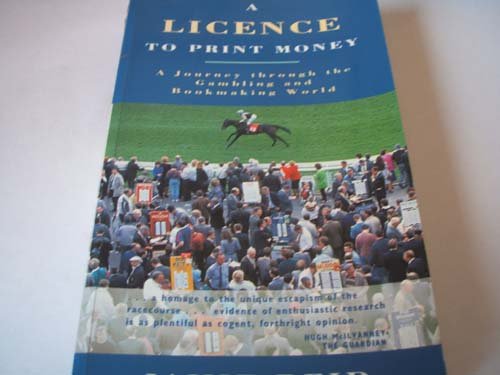 Imagen de archivo de A Licence to Print Money: A Journey Through the Gambling and Bookmaking World a la venta por MusicMagpie