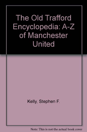 Old Trafford Encyclopedia : A-Z of Manchester United