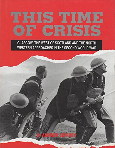 Beispielbild fr This Time of Crisis: Glasgow, the West of Scotland and the North Western Approaches in the Second World War zum Verkauf von WorldofBooks
