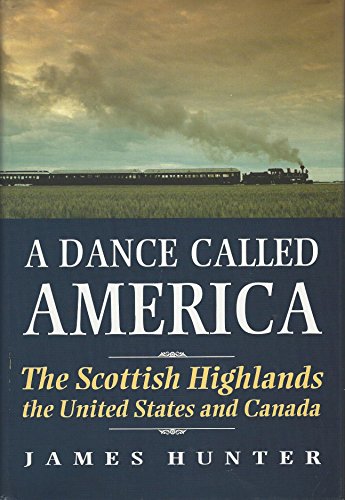 Stock image for A Dance Called America: The Scottish Highlands, the United States and Canada for sale by SecondSale