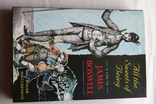 Beispielbild fr All the Sweets of Being: A Life of James Boswell zum Verkauf von Wonder Book