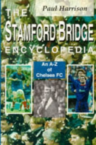 The Stamford Bridge Encyclopedia: An A-Z of Chelsea FC (9781851587490) by Harrison, Paul