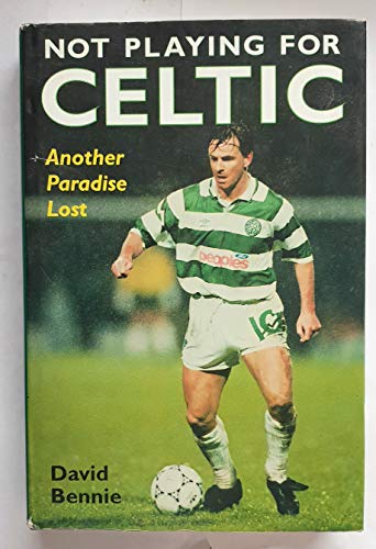 Stock image for Not Playing for Celtic: Another Paradise Lost for sale by WorldofBooks