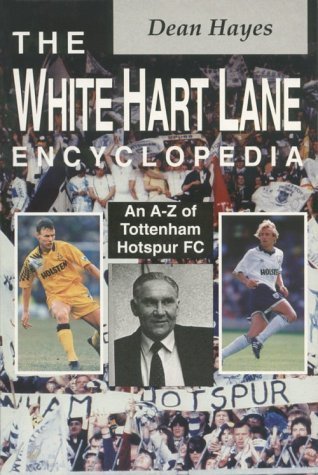 White Hart Lane Encyclopedia, The : An A-Z of Tottenham Hotspur