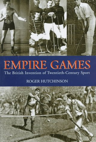 Stock image for Empire Games: The British Invention of Twentieth-century Sport for sale by Rosario Beach Rare Books