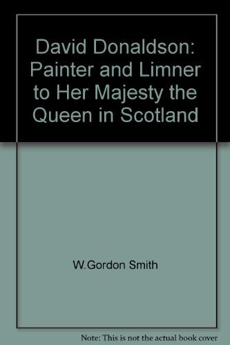 David Donaldson Painter and Limner to Her Majesty the Queen in Scotland