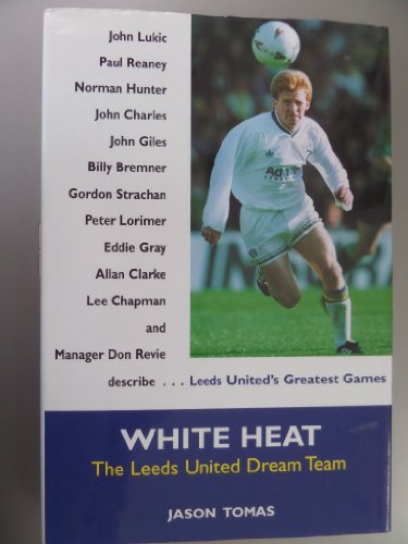 Stock image for White Heat: Leeds United Dream Team for sale by WorldofBooks