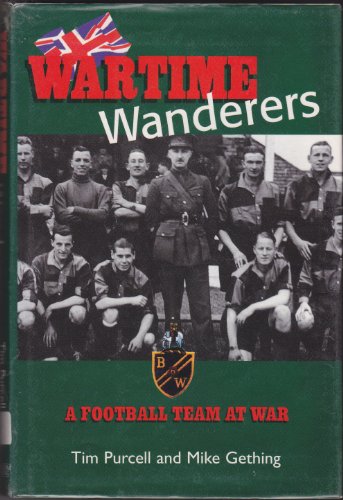 Stock image for Wartime Wanderers: A Football Team at War for sale by WorldofBooks