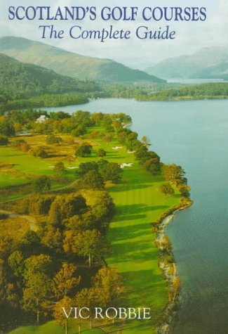 Imagen de archivo de Scotland's Golf Courses: The Complete Guide a la venta por Housing Works Online Bookstore