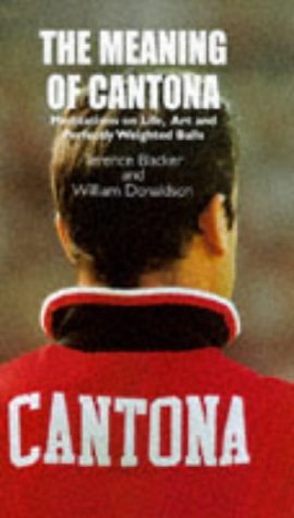 9781851589500: The Meaning of Cantona: Meditations on Life, Art and Perfectly Weighted Balls