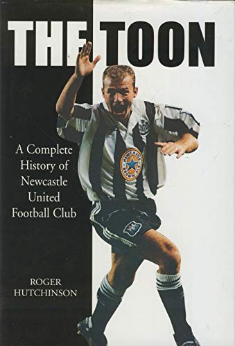 9781851589562: The Toon: A complete history of Newcastle United Football Club