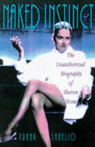 Stock image for Naked Instinct: Unauthorised Biography of Sharon Stone for sale by WorldofBooks