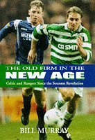 Stock image for The Old Firm in the New Age: Rangers and Celtic Since the Souness Revolution for sale by Ergodebooks