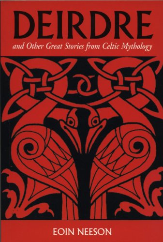 Deirdre and Other Great Stories from Celtic Mythology