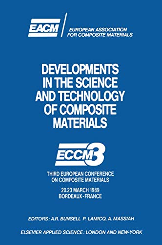 Imagen de archivo de Developments in the Science and Technology of Composite Materials: ECCM3 Third European Conference on Composite Materials 20.23 March 1989 Bordeaux-France a la venta por Zubal-Books, Since 1961