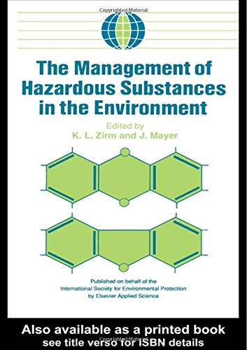 The Managment of Hazardous Substances in the Environment. Selected papers presented at Envirotech...