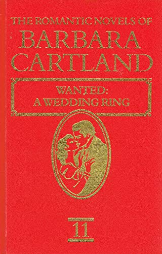 Stock image for The Romantic Novels Of Barbara Cartland : Vol 11 : " Wanted ; A Wedding Ring " : for sale by WorldofBooks
