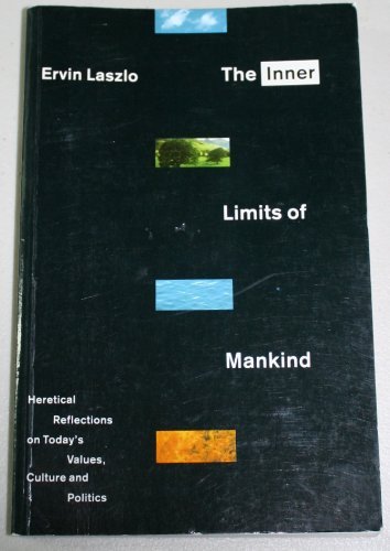 Inner Limits of Mankind: Heretical Reflections on Today's Values, Culture and Politics (9781851680092) by Laszlo, Ervin
