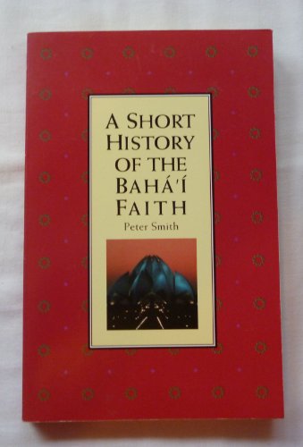 Imagen de archivo de A Short History of the Baha'I Faith a la venta por Wonder Book