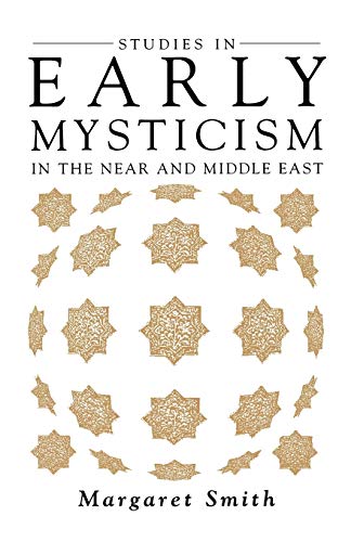 Studies in Early Mysticism in the Near and Middle East (Oneworld's Mysticism) (9781851680986) by Smith, Margaret