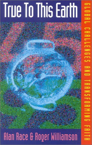 Beispielbild fr True To This Earth - Global Challenges And Transforming Faith zum Verkauf von Eastleach Books