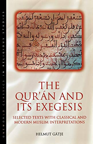 Beispielbild fr The Qur'an and Its Exegesis: Selected Texts With Classical and Modern Muslim Interpretations (Oneworld Classics in Religious Studies S) zum Verkauf von Anybook.com