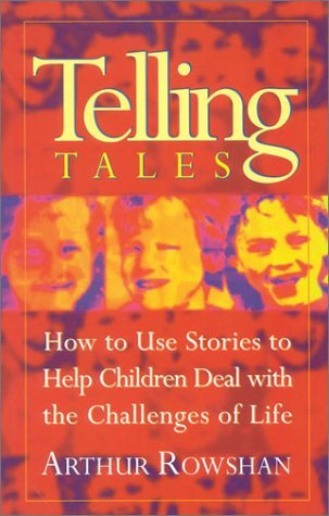 Imagen de archivo de Telling Tales: How to Use Stories to Help Children Deal with the Challenges of Life a la venta por SecondSale